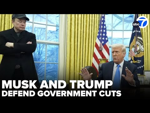 Trump and Musk defend government cuts