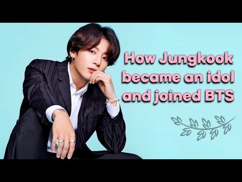 How Jeon Jungkook became an idol and joined BTS