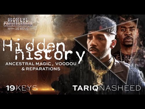 Hidden History: Ancestral Magic, Hoodoo, & Reparations with 19 Keys & Tariq Nasheed