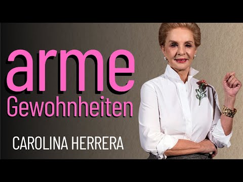 Carolina Herrera enthüllt:14 Gewohnheiten die Ihr Erscheinungsbild abwerten