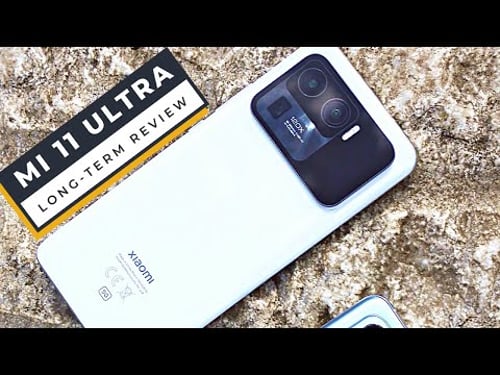 Xiaomi Mi 11 Ultra - Long Term Review: Everything you Need to Know
