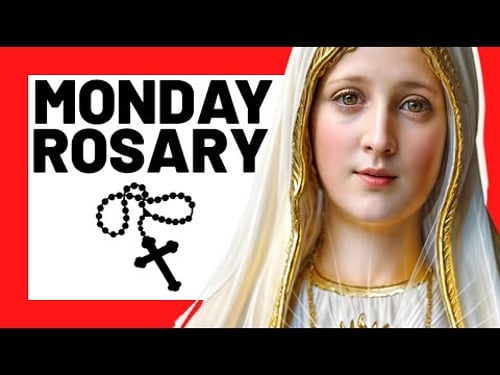 TODAY HOLY ROSARY: MONDAY - THE HOLY ROSARYMONDAY