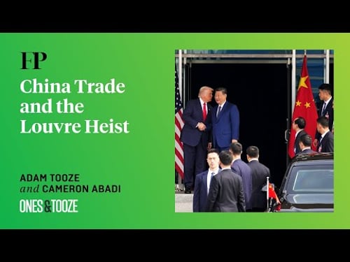 Adam Tooze on China Trade and the Louvre Heist | Ones and Tooze Ep. 215