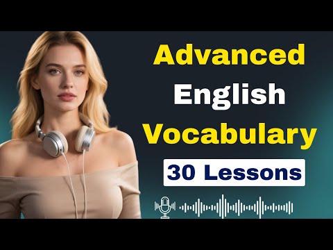 Want to Sound Fluent? Master These 30 Advanced English Lessons