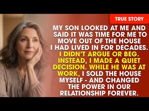 My Son Said “It’s Time You Moved Out” — So I Sold the House While He Was at Work