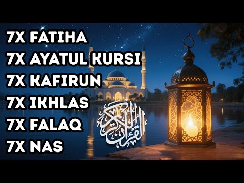 7X FATIHA 7X AYATUL KURSI 7X KAFIRUN 7X IKHLAS 7X FALAQ 7X NAS