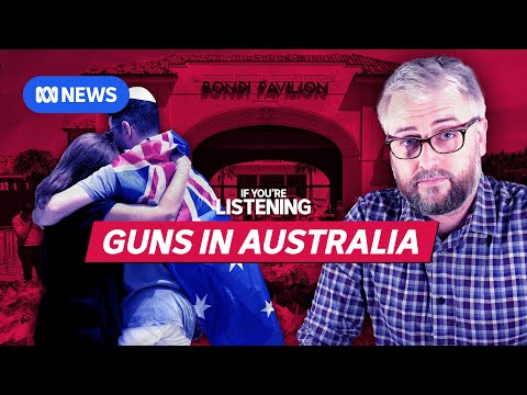 After Bondi, are Australia’s gun laws as strong as we thought? | If You're Listening | ABC In-depth