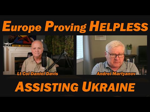 EUROPEANS ARE HELPLESS ASSISTING UKRAINE /Lt Col Daniel Davis & Andrei Martyanov