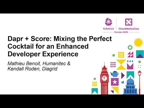 Dapr + Score: Mixing the Perfect Cocktail for an Enhanced Develope... Mathieu Benoit & Kendall Roden