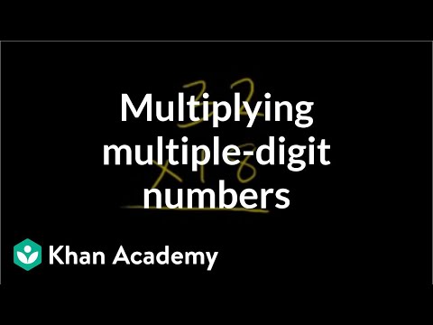 Multiplying multiple digit numbers | Multiplication and division | Arithmetic | Khan Academy