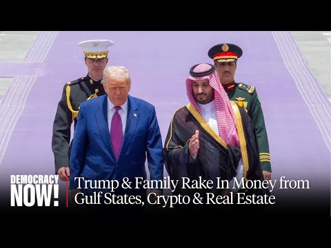 How Trump & Family Rake In Money from Gulf States, Crypto & Real Estate