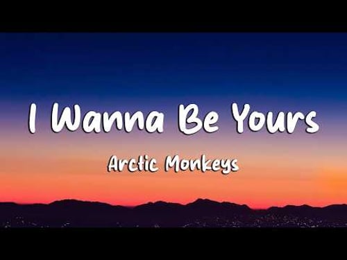 Arctic Monkeys - I Wanna Be Yours (Lyrics) (Loop Video)