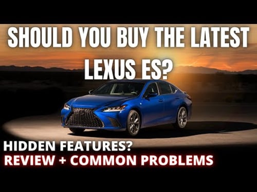 Should you buy the Latest Lexus ES? Hidden features? Common Problems?