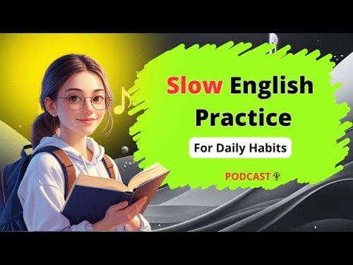 Slow English Practice to Build Daily Habits | Better English Today: The Podcast | Shadowing Practice
