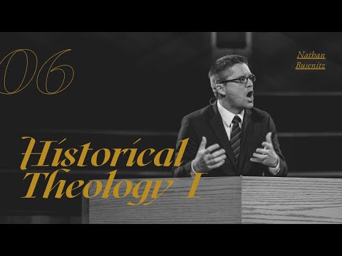 Lecture 6: Historical Theology I - Dr. Nathan Busenitz