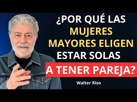 Por Qué las Mujeres Mayores Prefieren Estar Solas y No Volver a Tener Pareja | Walter Riso
