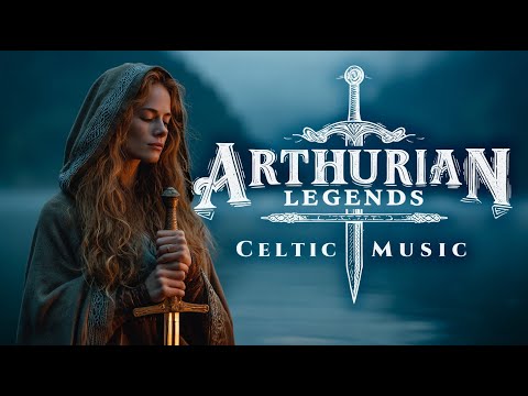 Arthurian Legends | Celtic Music for a Mythic Journey with King Arthur | World Music