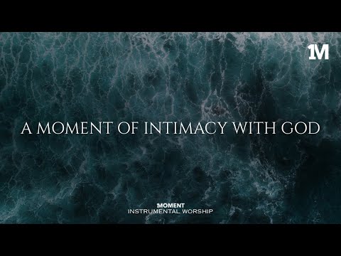 INTIMACY WITH GOD - Instrumental Worship Music For Prayer