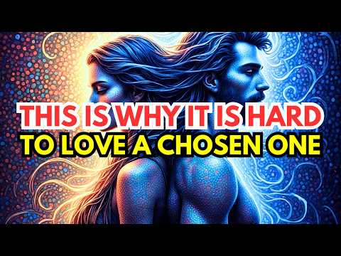 9 Reasons Why a Chosen One Is Hard to Love but Worth Every Effort