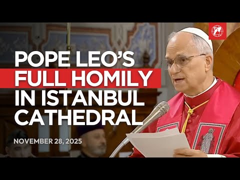 Pope Leo's Homily in the Cathedral of Istanbul, Türkiye (Turkey) | November 28, 2025