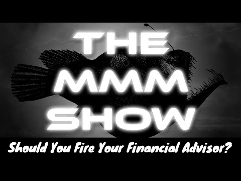 Should You Fire Your Financial Advisor? The MMM Show - Episode 6
