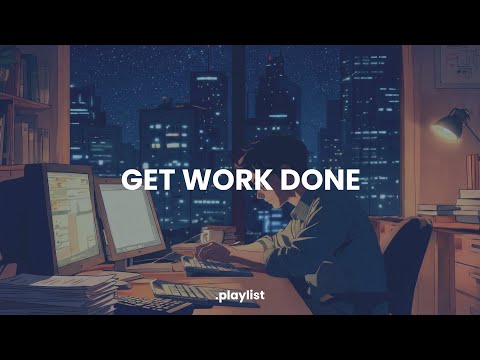 GET YOUR WORK DONE | lofi for focus | late-night grind