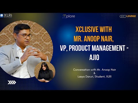 Xclusive with Mr. Anoop Nair, Vice President, Product Management - Ajio | Xplore by XLRI