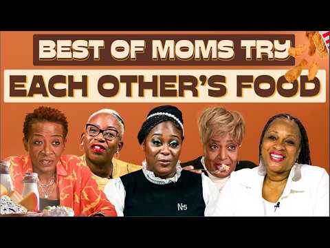 Best of Moms Try Each Other's Food