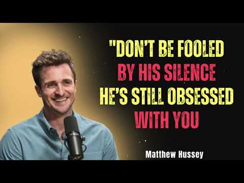 "Don’t Be Fooled by His Silence – He’s Still Obsessed With You | Matthew Hussey Motivation"