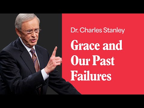 Grace and Our Past Failures – Dr. Charles Stanley