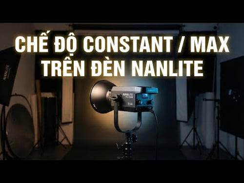 Chế độ sáng Constant và MAX trên đèn Nanlite là gì? Dùng thế nào cho đúng?