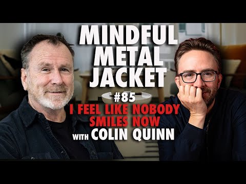 "I Feel Like Nobody Smiles Now" - Mindful Metal Jacket #85 - Colin Quinn
