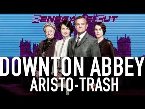 Downton Abbey - Aristo-Trash | Renegade Cut