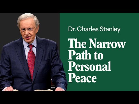 The Narrow Path to Personal Peace – Dr. Charles Stanley