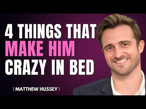 4 Things Make Him Go Crazy In Bed | Matthew Hussey
