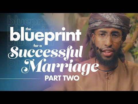 The Blueprint for a Successful Marriage 2/2 || Ustadh AbdulRahman Hassan