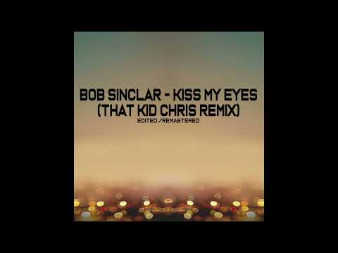 Bob Sinclar - Kiss My Eyes (That Kid Chris Remix)
