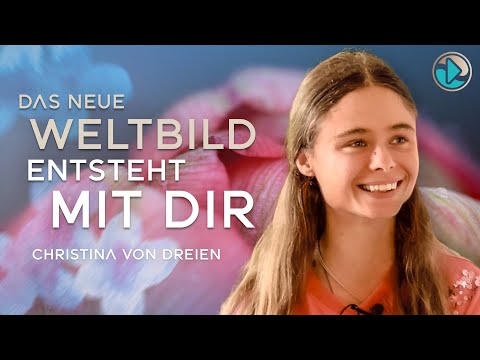Das neue Weltbild entsteht mit Dir - Christina von Dreien