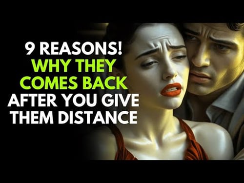 9 Reasons Why They Comes Back after You Give Them Distance