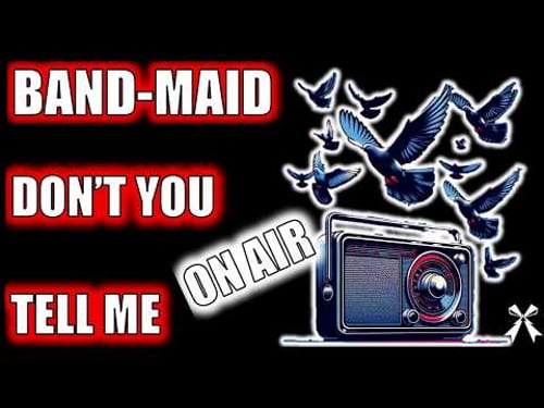 BAND-MAID 'Don’t You Tell Me' LIVE on Radio – Maidiac dedication!