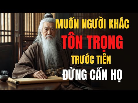 CỔ NHÂN DẠY: Khi Bạn Không Cần Họ, Bạn Mới Thật Sự Được Tôn Trọng| Triết Lý Sống Khôn Ngoan