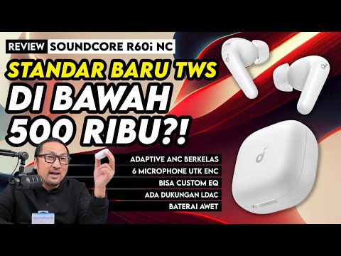Standar Baru TWS Murah di Bawah Rp 500 Ribu? Punya ANC & ENC, Ada LDAC - Review Soundcore R60i NC