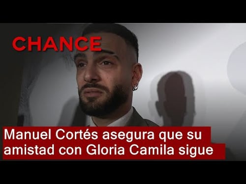 Manuel Cortés a Gloria Camila: "La amistad no está rota, le sigo teniendo aprecio"