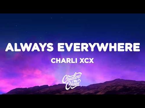 Charli xcx - Always Everywhere (Lyrics)
