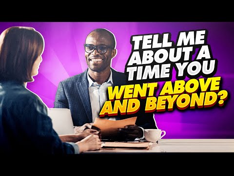 “Tell About A Time You Went Above And Beyond?” Job Interview Questions & EXAMPLE ANSWERS!
