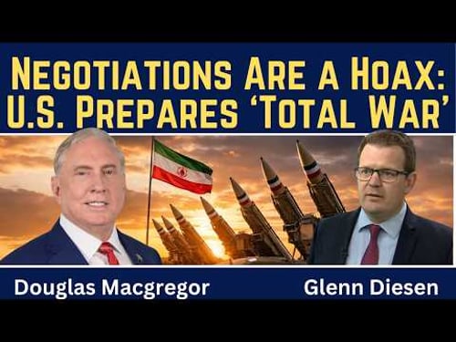 Douglas Macgregor: No Peace - U.S. Prepares for 'Total War' Against Iran