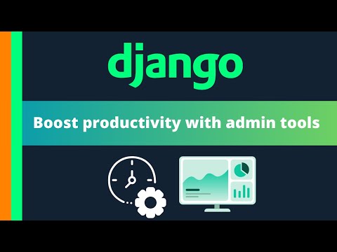 Boosting productivity in Django Admin with django admin tools