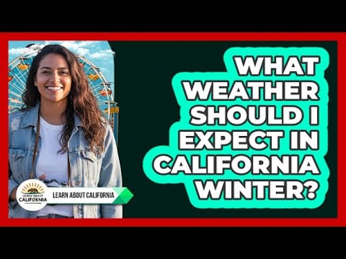 What Weather Should I Expect In California Winter?