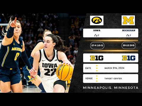 (2) Iowa vs (6) Michigan | 2024 Big Ten Tournament: Semifinals | 3.9.24