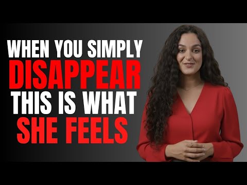 10 Things They Feel When You Suddenly Disappear Female Psychology